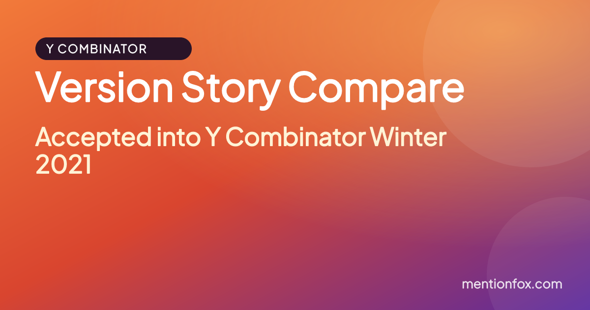Version Story Compare: Accepted into Y Combinator Winter 2021