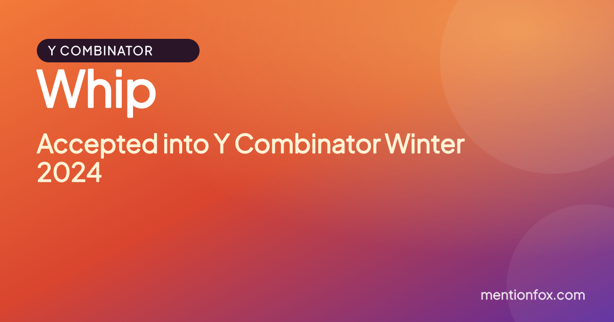 Whip: Accepted into Y Combinator Winter 2024