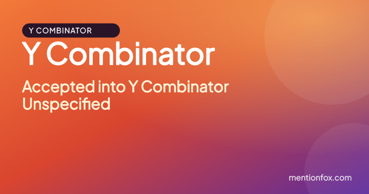 Y Combinator: Accepted into Y Combinator Unspecified